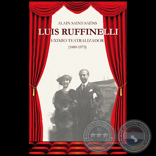 LUIS RUFFINELLI  EXIMIO TEATRALIZADOR  1889-1973 - Autor: ALAIN SAINT-SAËNS - Año 2017